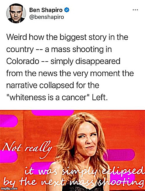 Mass shootings in America are semi-notable events that command our attention until, basically, the next one | image tagged in mass shooting,mass shootings,ben shapiro | made w/ Imgflip meme maker