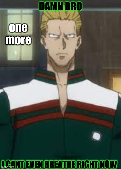 Phinks I Cant Even Breathe | one more | image tagged in phinks i cant even breathe | made w/ Imgflip meme maker