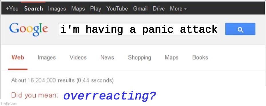 Did You Mean...? | i'm having a panic attack; overreacting? | image tagged in did you mean | made w/ Imgflip meme maker
