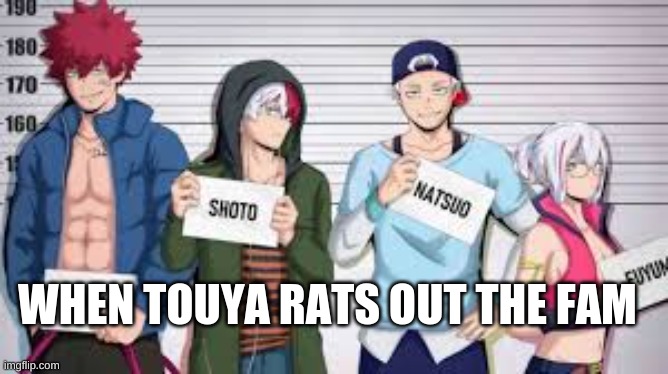 i mean im not wrong, right???? | WHEN TOUYA RATS OUT THE FAM | image tagged in savage,visible confusion,siblings,sibling rivalry | made w/ Imgflip meme maker