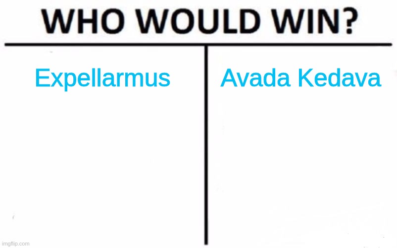 Better spell? | Expellarmus; Avada Kedava | image tagged in memes,who would win | made w/ Imgflip meme maker