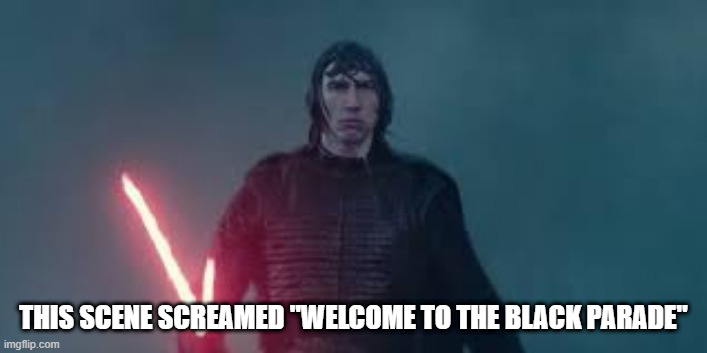 Emo Ren | THIS SCENE SCREAMED "WELCOME TO THE BLACK PARADE" | image tagged in star wars,kylo ren | made w/ Imgflip meme maker