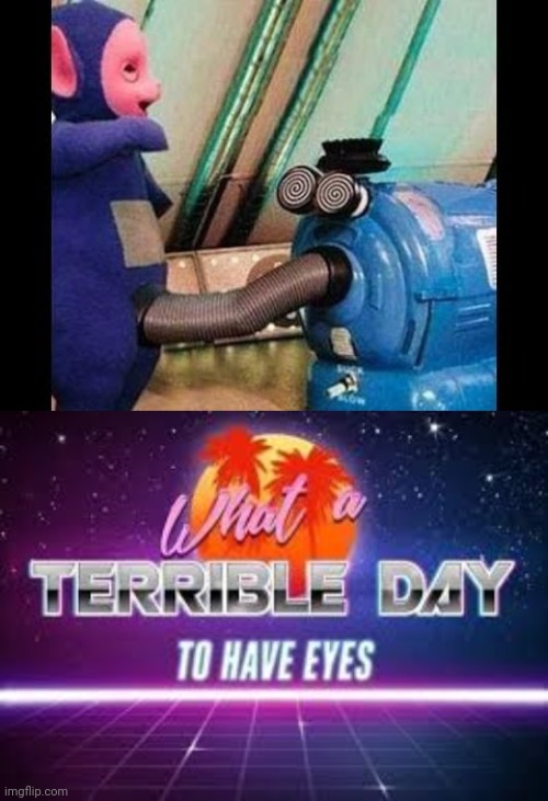 I DON'T EVEN WANNA KNOW WHAT'S GOING ON HERE | image tagged in what a terrible day to have eyes,teletubbies,wtf | made w/ Imgflip meme maker