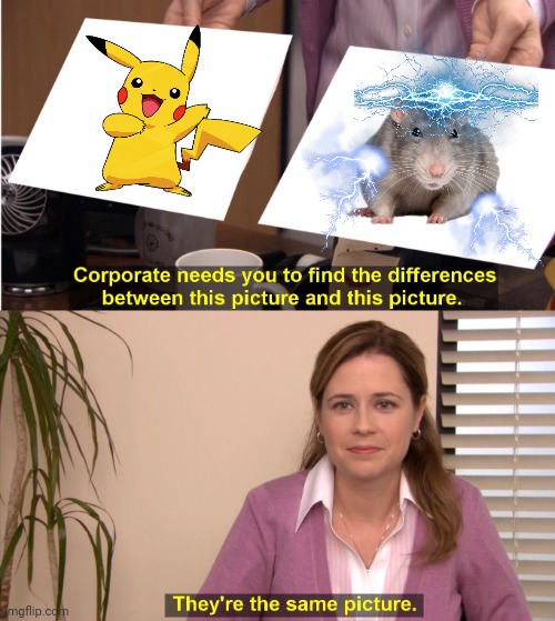 It's the same! | image tagged in memes,they're the same picture,pokemon,pikachu,rat | made w/ Imgflip meme maker
