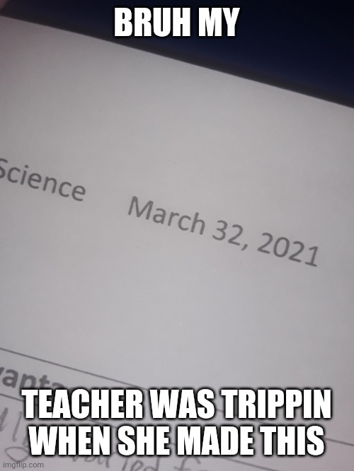never do drugs kids stay in school | BRUH MY; TEACHER WAS TRIPPIN WHEN SHE MADE THIS | image tagged in funny,stay in school,mar 32 2020 | made w/ Imgflip meme maker