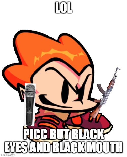Picc | LOL; PICC BUT BLACK EYES AND BLACK MOUTH | image tagged in picc | made w/ Imgflip meme maker