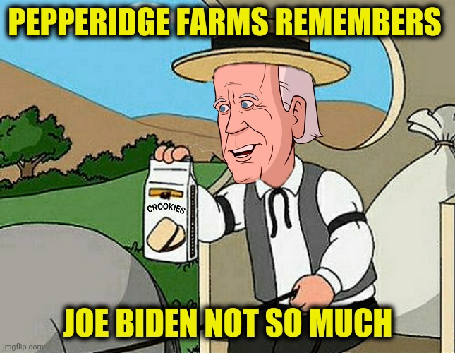 PEPPERIDGE FARMS REMEMBERS JOE BIDEN NOT SO MUCH | made w/ Imgflip meme maker