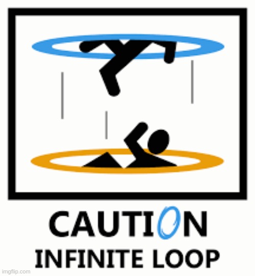 Infinife loop | image tagged in infinife loop | made w/ Imgflip meme maker