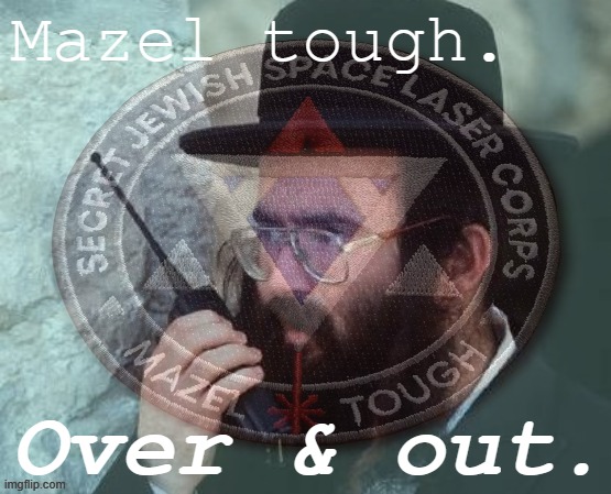 Eskeetit in the chats |  Mazel tough. Over & out. | image tagged in radio jew mazel tough 2 | made w/ Imgflip meme maker