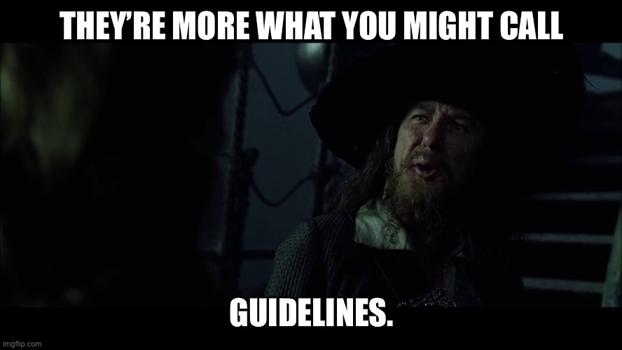 Pirate'sCode | THEY’RE MORE WHAT YOU MIGHT CALL GUIDELINES. | image tagged in pirate'scode | made w/ Imgflip meme maker