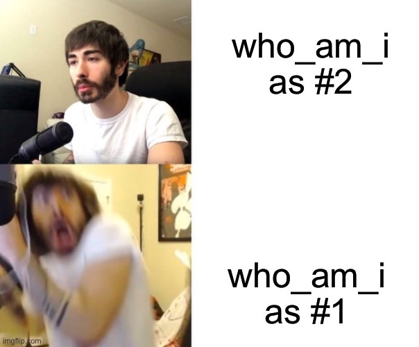 Penguinz0 | who_am_i as #2; who_am_i as #1 | image tagged in penguinz0 | made w/ Imgflip meme maker
