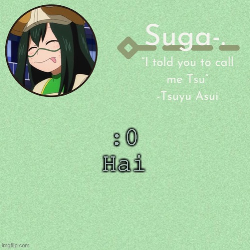 Asui t e m p | :0
Hai | image tagged in asui t e m p | made w/ Imgflip meme maker