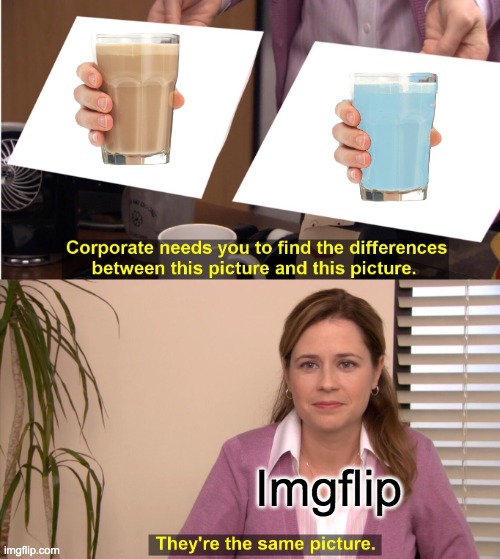 They're The Same Picture | Imgflip | image tagged in memes,they're the same picture | made w/ Imgflip meme maker