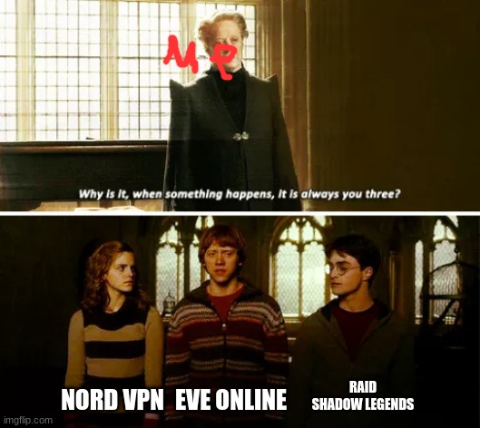 Always you three | RAID SHADOW LEGENDS; NORD VPN; EVE ONLINE | image tagged in always you three | made w/ Imgflip meme maker
