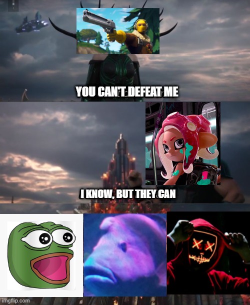 You cant defeat me fortnite | YOU CAN'T DEFEAT ME; I KNOW, BUT THEY CAN | image tagged in you can't defeat me | made w/ Imgflip meme maker
