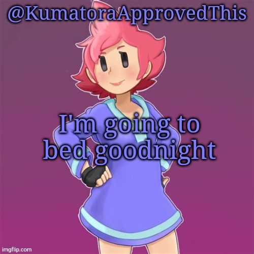 Goodnight everyone | I'm going to bed goodnight | image tagged in kumatoraapprovedthis announcement template,goodnight | made w/ Imgflip meme maker