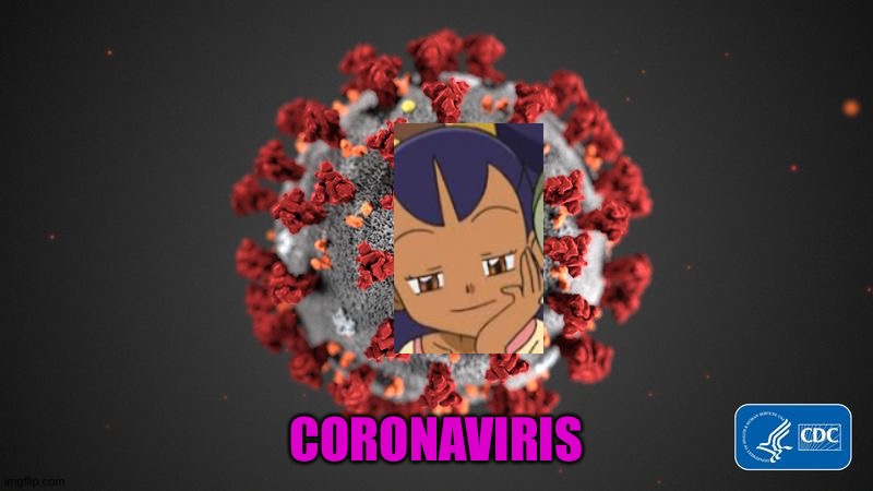 Covid 19 | CORONAVIRIS | image tagged in covid 19 | made w/ Imgflip meme maker
