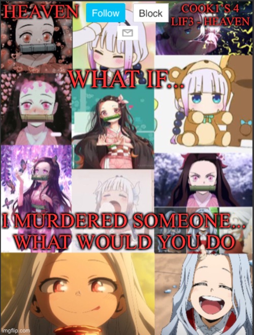 Ik Ik I’m not suppose to be up... | WHAT IF... I MURDERED SOMEONE... WHAT WOULD YOU DO | image tagged in heavens temp adorable | made w/ Imgflip meme maker