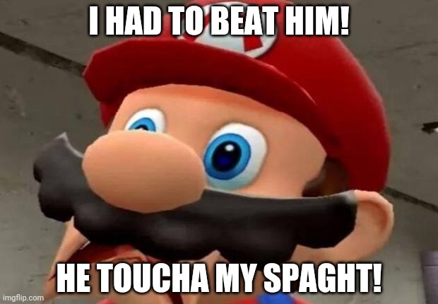 Mario WTF | I HAD TO BEAT HIM! HE TOUCHA MY SPAGHT! | image tagged in mario wtf | made w/ Imgflip meme maker