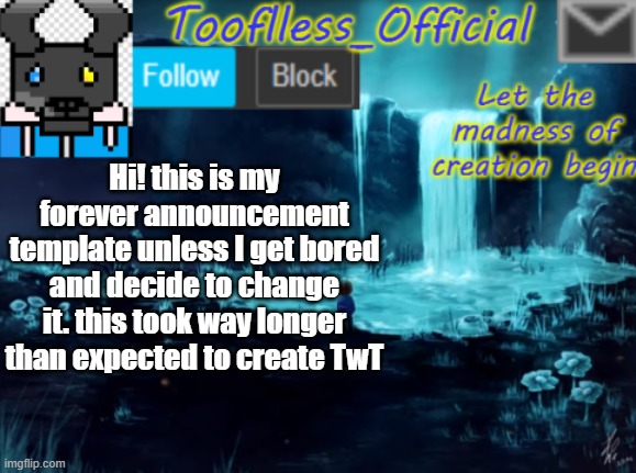 this is new | Hi! this is my forever announcement template unless I get bored and decide to change it. this took way longer than expected to create TwT | image tagged in tooflless_official announcement template,finally,forever | made w/ Imgflip meme maker