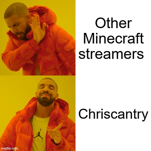 Drake Hotline Bling | Other Minecraft streamers; Chriscantry | image tagged in memes,drake hotline bling | made w/ Imgflip meme maker