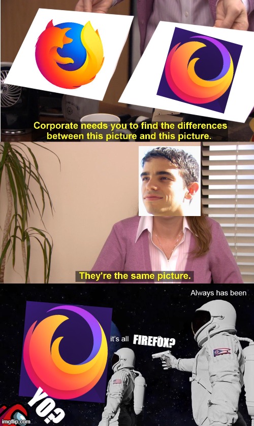 Firefox? | FIREFOX? YO? | image tagged in memes,they're the same picture | made w/ Imgflip meme maker