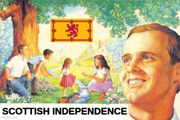 Scotland | SCOTTISH INDEPENDENCE | image tagged in scotland,independence,britain,great britain | made w/ Imgflip meme maker