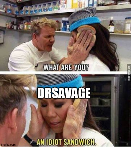 Idiot sandwich | DRSAVAGE | image tagged in idiot sandwich | made w/ Imgflip meme maker