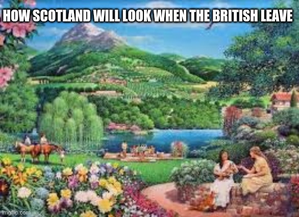 Scotland | HOW SCOTLAND WILL LOOK WHEN THE BRITISH LEAVE | image tagged in great britain | made w/ Imgflip meme maker