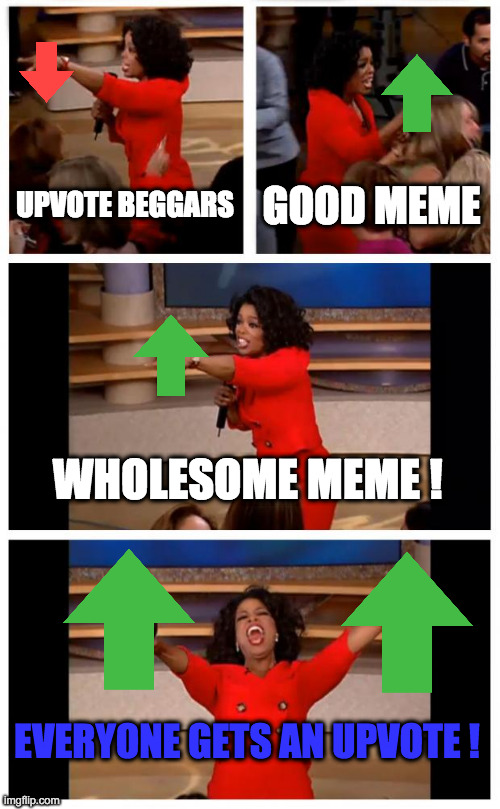 i like memes | UPVOTE BEGGARS; GOOD MEME; WHOLESOME MEME ! EVERYONE GETS AN UPVOTE ! | image tagged in memes,oprah you get a car everybody gets a car,upvote begging,barney will eat all of your delectable biscuits | made w/ Imgflip meme maker