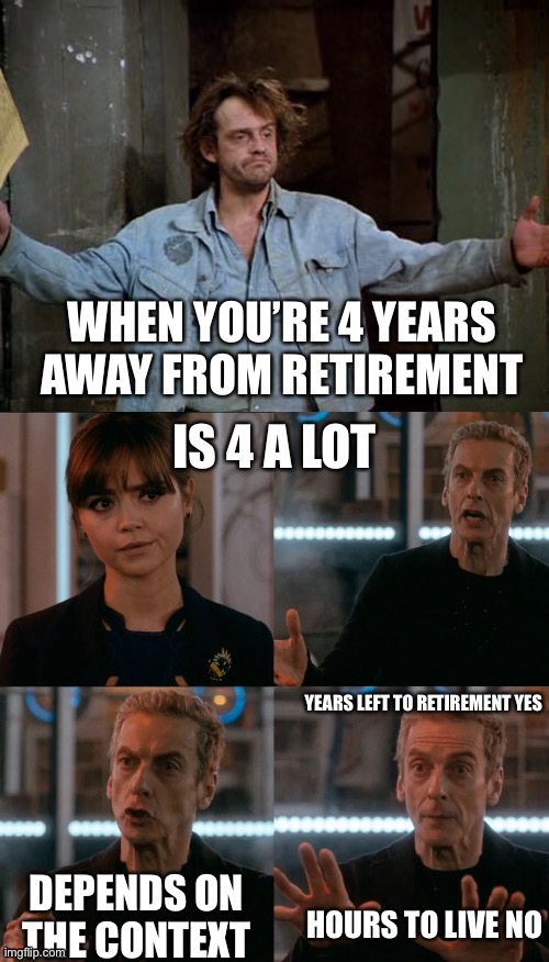 WHEN YOU’RE 4 YEARS AWAY FROM RETIREMENT | image tagged in reverend jim,is four a lot,terminal,retire,retirement,dying | made w/ Imgflip meme maker