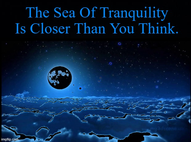L. E. O. | The Sea Of Tranquility Is Closer Than You Think. | image tagged in blue moon meme,black moon rising meme,sea of tranquility meme | made w/ Imgflip meme maker