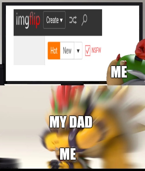 NSFW Checkbox | ME; MY DAD; ME | image tagged in bowser and bowser jr nsfw,interesting,memes,fun | made w/ Imgflip meme maker