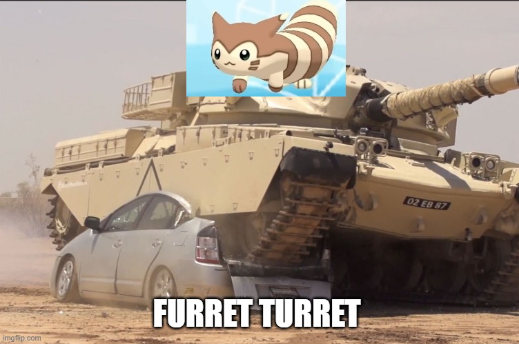 tank | FURRET TURRET | image tagged in tank | made w/ Imgflip meme maker