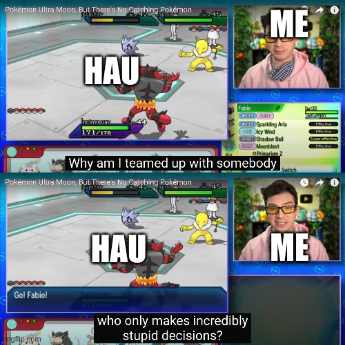 true story | HAU; ME; ME; HAU | image tagged in incredibly stupid decisions | made w/ Imgflip meme maker