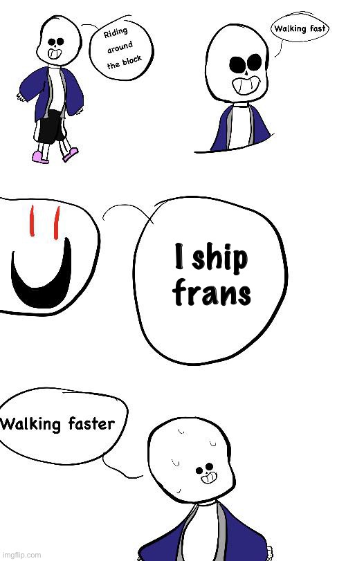 GOTTA GO FAST | I ship frans | image tagged in undertale,sans undertale,frans,fandom,gotta go fast,memes | made w/ Imgflip meme maker