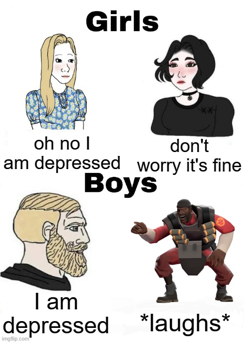 Girls vs Boys when depressing | oh no I am depressed; don't worry it's fine; *laughs*; I am depressed | image tagged in girls vs boys,funny,depression,laugh,memes | made w/ Imgflip meme maker