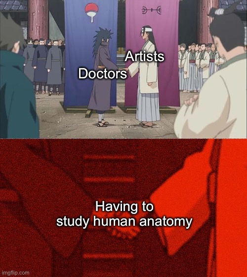 Does this belong in another stream? | Artists; Doctors; Having to study human anatomy | image tagged in handshake between madara and hashirama | made w/ Imgflip meme maker