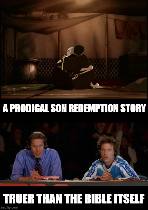 Avatar Prodigal Son | A PRODIGAL SON REDEMPTION STORY; TRUER THAN THE BIBLE ITSELF | image tagged in avatar the last airbender,zuko,uncle iroh | made w/ Imgflip meme maker