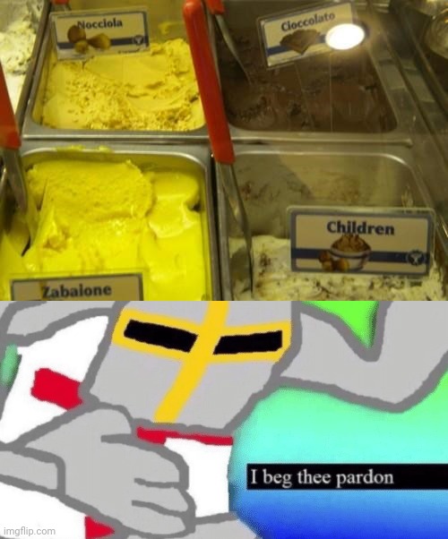 Children flavored ice cream | image tagged in i beg thee pardon,ice cream,you had one job,memes,meme,children | made w/ Imgflip meme maker