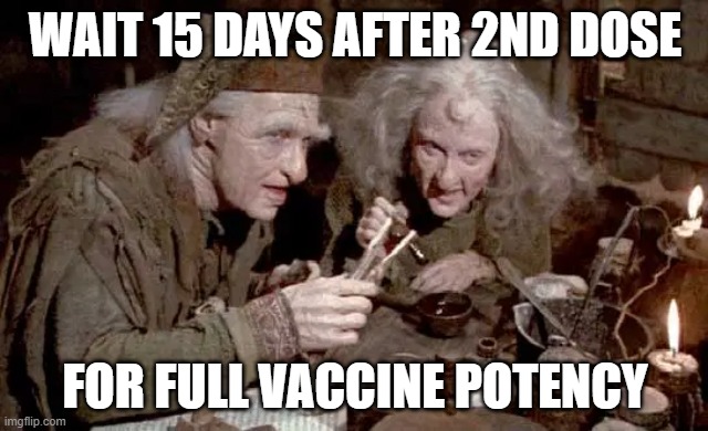 15 days for full potency | WAIT 15 DAYS AFTER 2ND DOSE; FOR FULL VACCINE POTENCY | image tagged in covid-19,vaccine | made w/ Imgflip meme maker