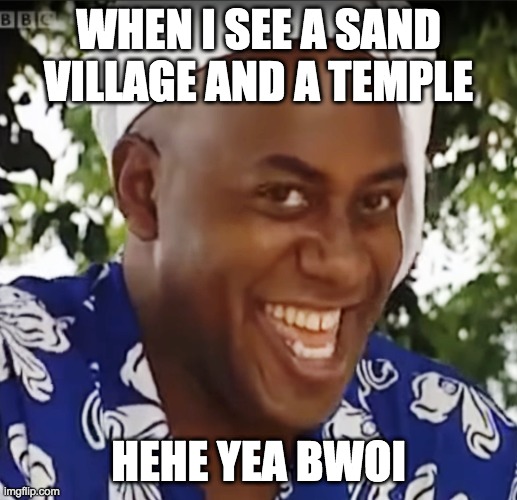 When i see the sand biome | WHEN I SEE A SAND VILLAGE AND A TEMPLE; HEHE YEA BWOI | image tagged in hehe boi | made w/ Imgflip meme maker