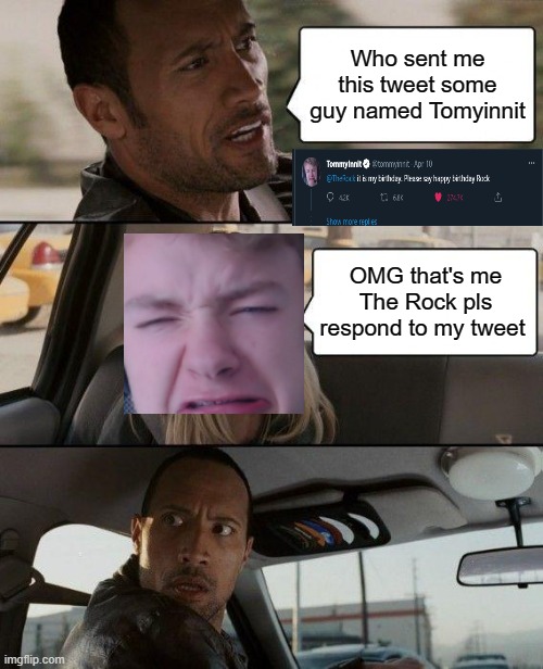 Tommyinnit B-day | Who sent me this tweet some guy named Tomyinnit; OMG that's me The Rock pls respond to my tweet | image tagged in memes,the rock driving | made w/ Imgflip meme maker