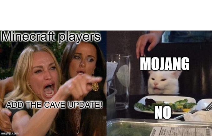 Woman Yelling At Cat Meme | Minecraft players; MOJANG; ADD THE CAVE UPDATE! NO | image tagged in memes,woman yelling at cat | made w/ Imgflip meme maker