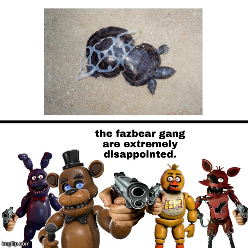 Plastic straws only account for about 0.03 percent of the plastic in the oceans, and we should focus more on other plastic objec | image tagged in five nights at freddys,fazbear gang,turtles,dissapointed,plastic | made w/ Imgflip meme maker