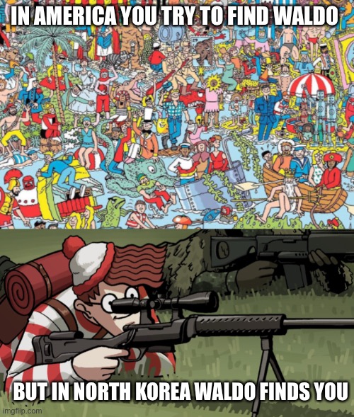 IN AMERICA YOU TRY TO FIND WALDO; BUT IN NORTH KOREA WALDO FINDS YOU | made w/ Imgflip meme maker