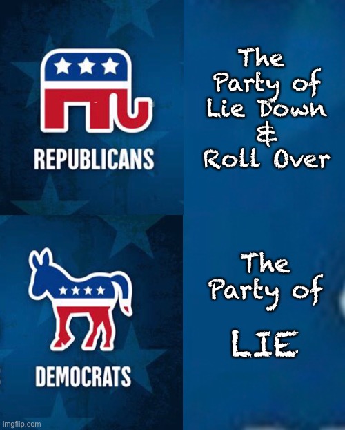 Comfortably Numb, Comfortably Dumb     <neverwoke> | The 
Party of
Lie Down
&
Roll Over; The Party of; LIE | image tagged in leftists,republicans are right,biden hates america,globalists suck,progressives can kiss my ass | made w/ Imgflip meme maker