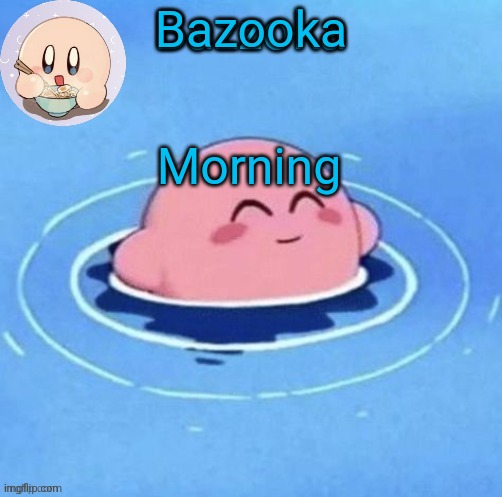 I'll name it later lol | Bazooka; Morning | image tagged in i'll name it later lol | made w/ Imgflip meme maker