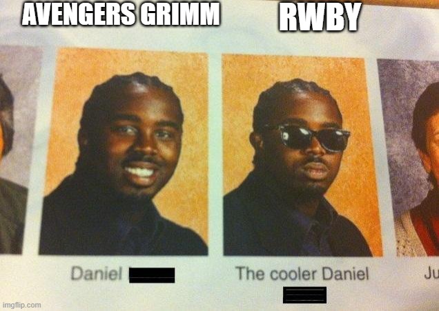 The Cooler Daniel | AVENGERS GRIMM; RWBY | image tagged in the cooler daniel,rwby,asylum,avengers | made w/ Imgflip meme maker