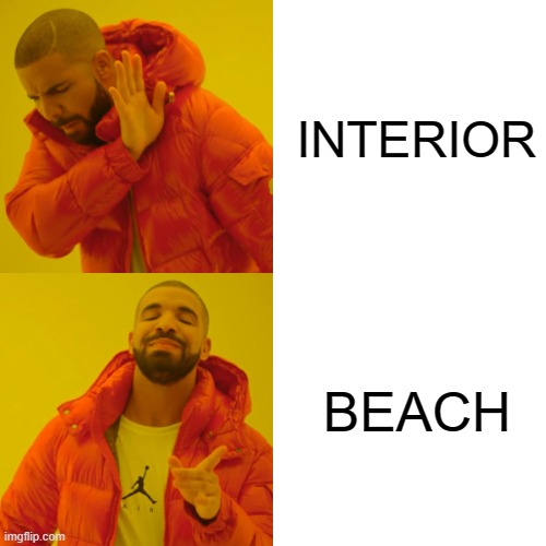 Drake Hotline Bling | INTERIOR; BEACH | image tagged in memes,drake hotline bling | made w/ Imgflip meme maker